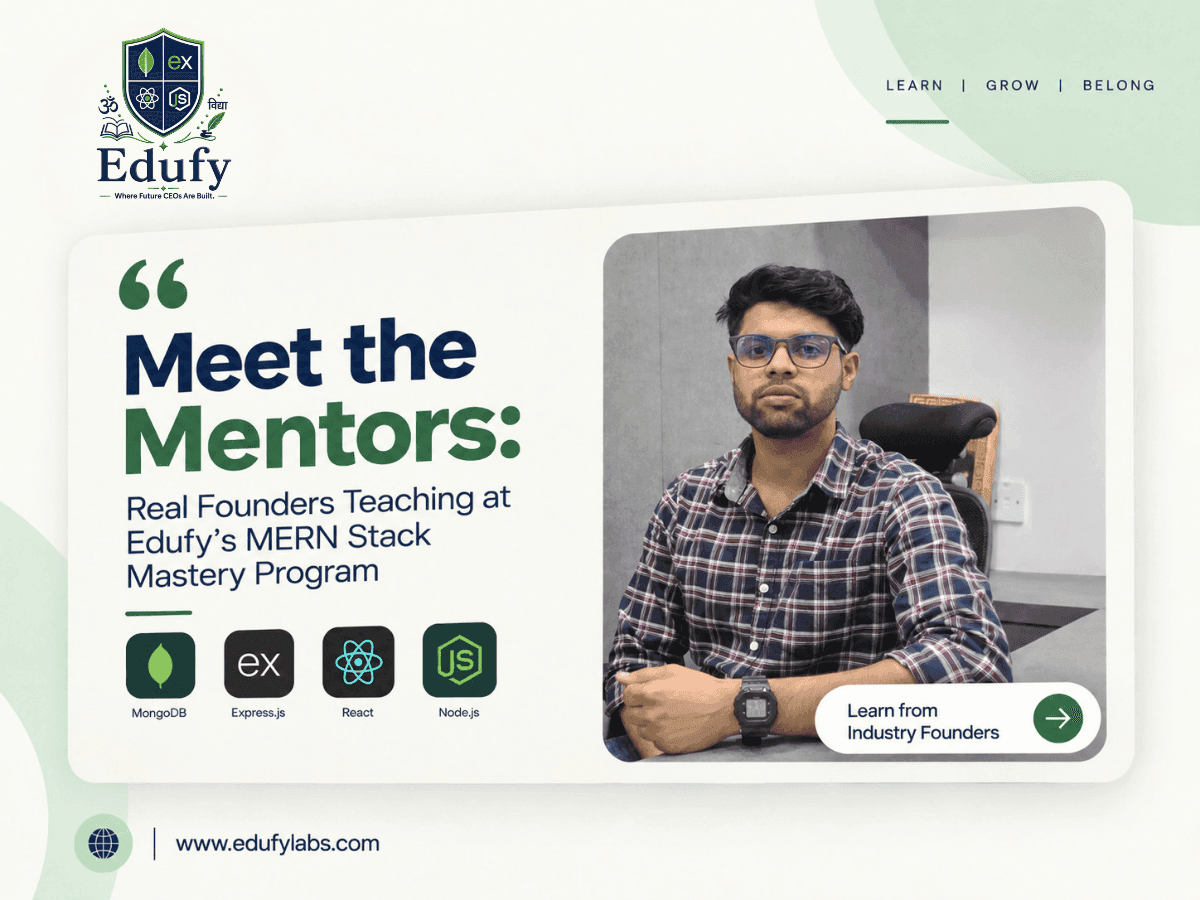 Meet the Mentors: Real Founders Teaching at Edufy's MERN Stack Mastery Program